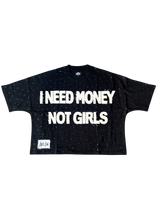 I NEED MONEY NOT GIRLS TEE