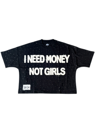 I NEED MONEY NOT GIRLS TEE
