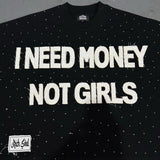 I NEED MONEY NOT GIRLS TEE